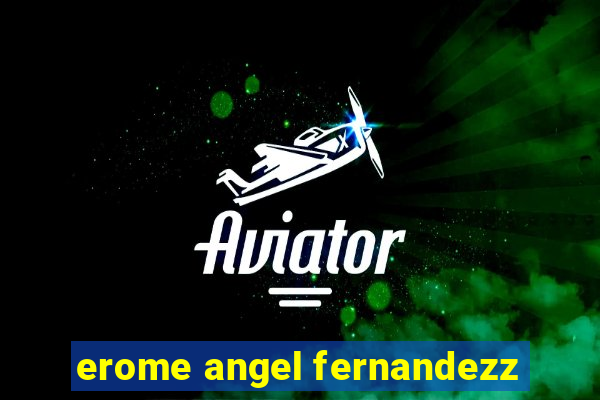 erome angel fernandezz